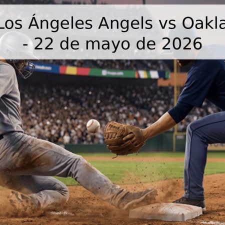 Pronóstico: Los Ángeles Angels vs Oakland Athletics – 22 de mayo de 2026