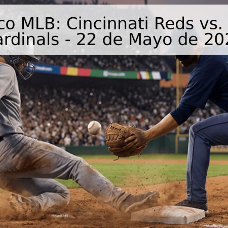 Pronóstico MLB: Cincinnati Reds vs. St. Louis Cardinals – 22 de Mayo de 2026