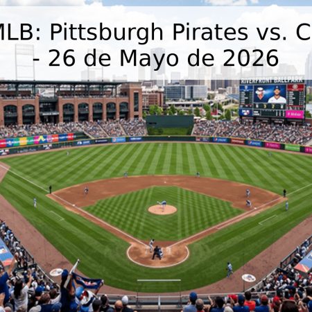 Pronóstico MLB: Pittsburgh Pirates vs. Chicago Cubs – 26 de Mayo de 2026