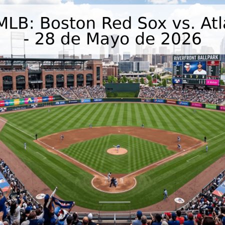 Pronóstico MLB: Boston Red Sox vs. Atlanta Braves – 28 de Mayo de 2026