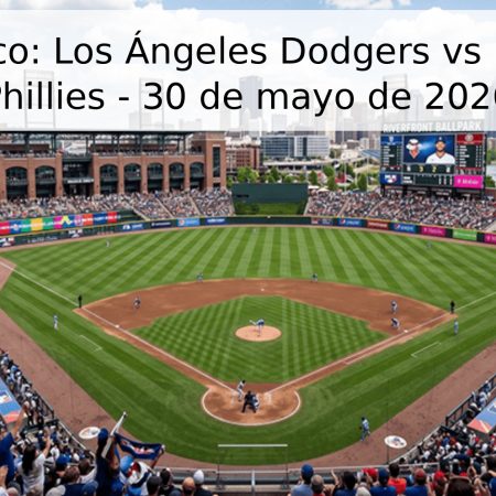 Pronóstico: Los Ángeles Dodgers vs Filadelfia Phillies – 30 de mayo de 2026