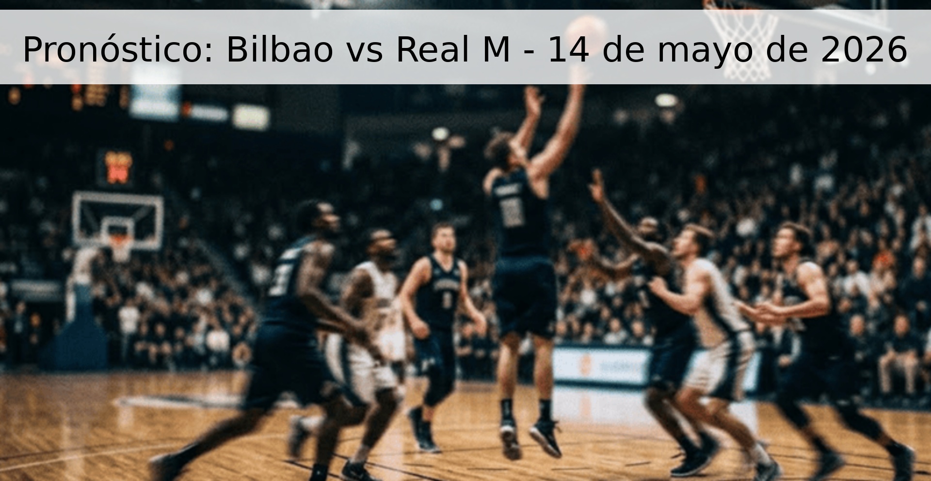 Pronóstico: Bilbao vs Real M - 14 de mayo de 2026