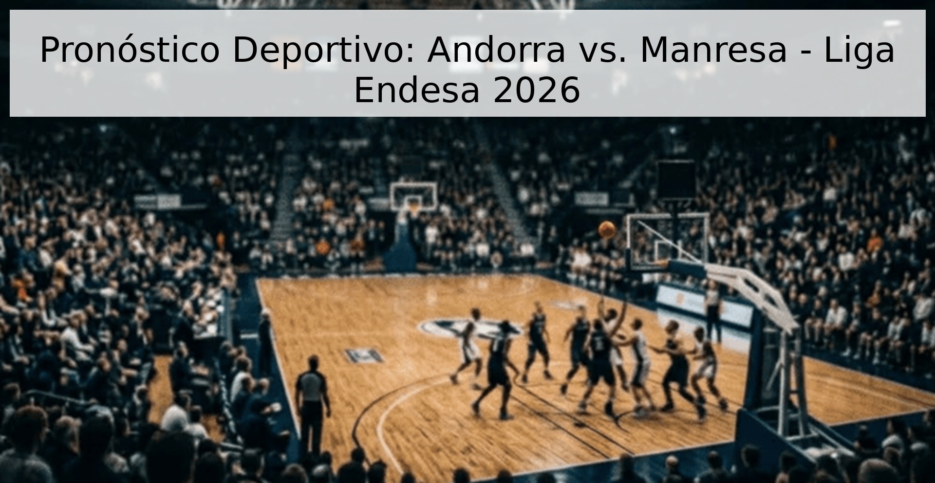 Pronóstico Deportivo: Andorra vs. Manresa - Liga Endesa 2026