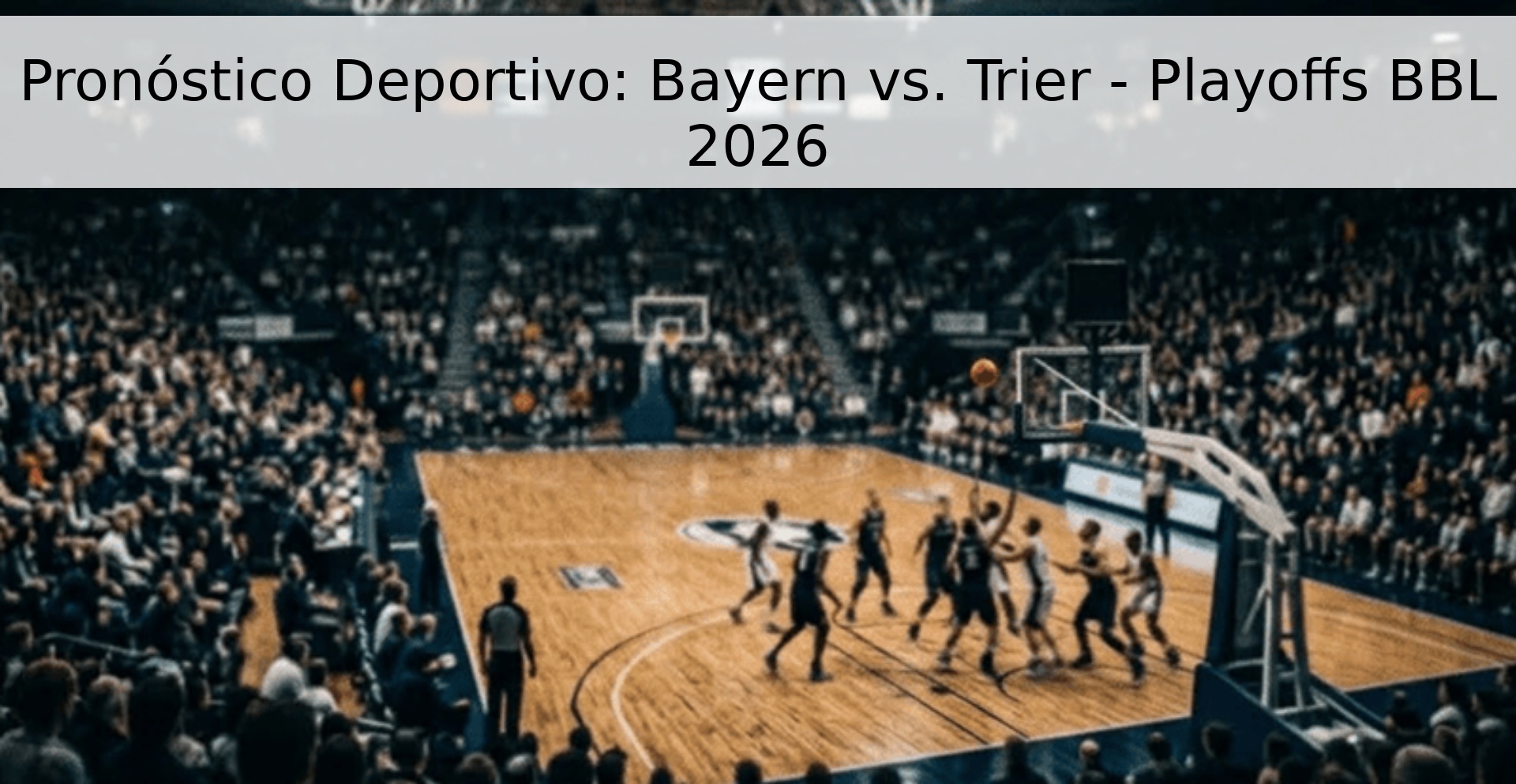 Pronóstico Deportivo: Bayern vs. Trier - Playoffs BBL 2026