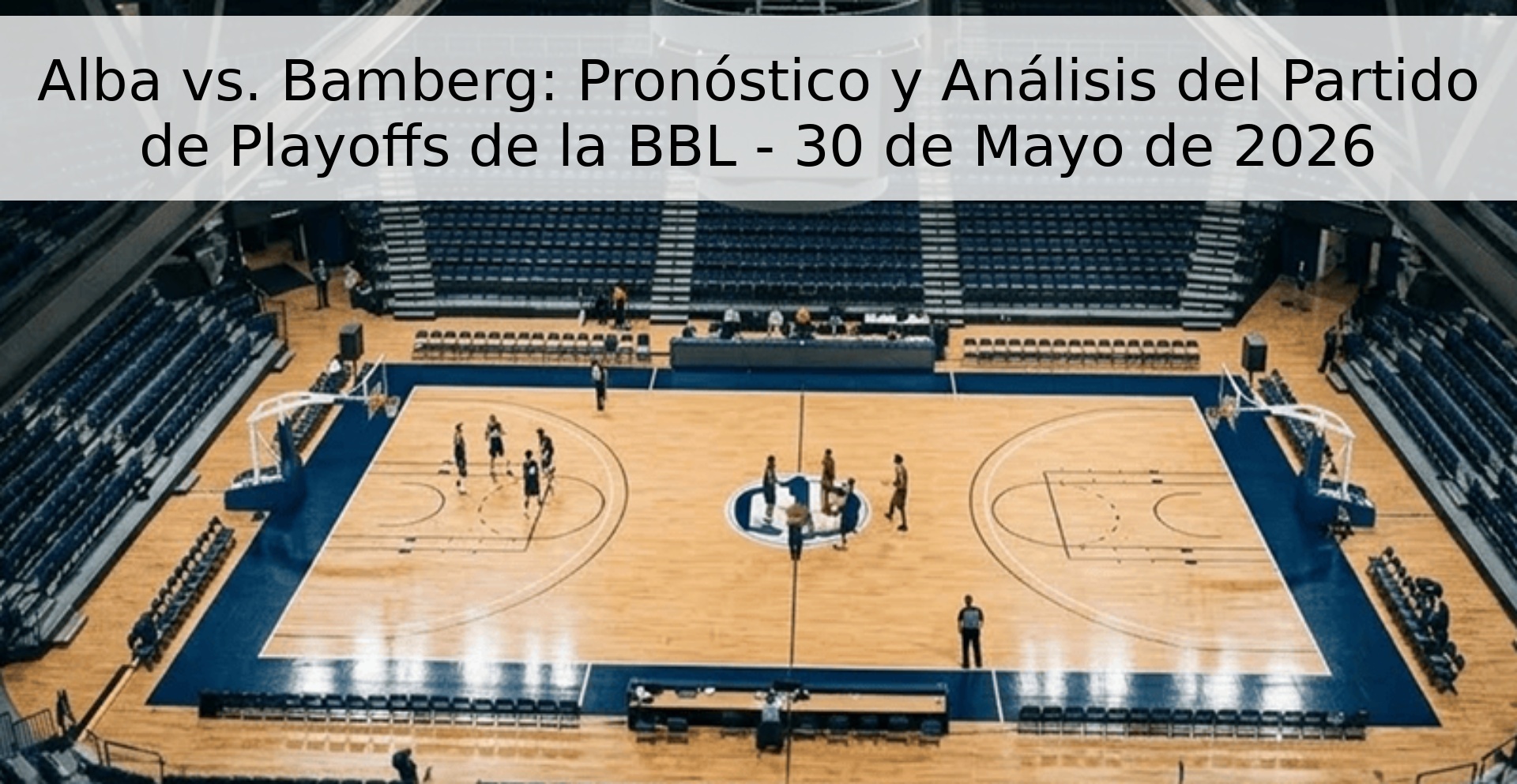 Alba vs. Bamberg: Pronóstico y Análisis del Partido de Playoffs de la BBL - 30 de Mayo de 2026