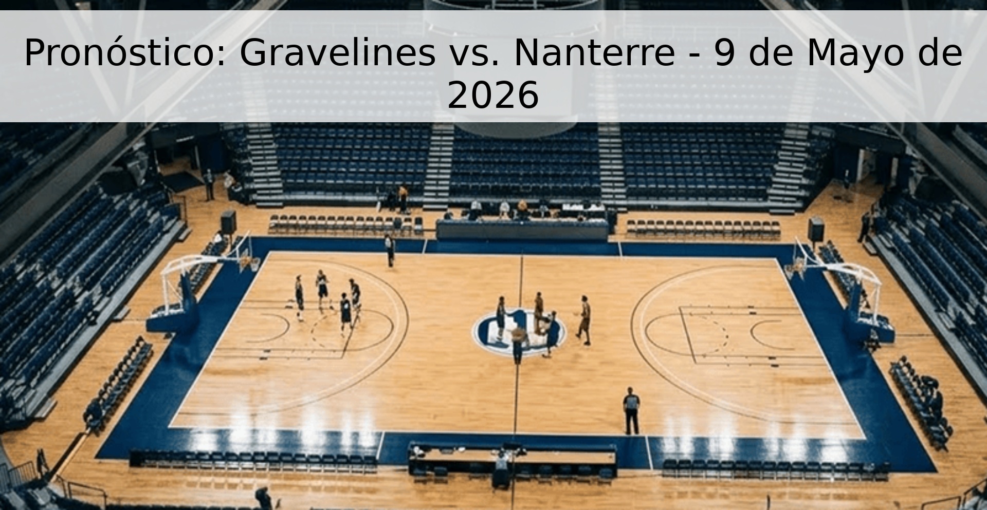 Pronóstico: Gravelines vs. Nanterre - 9 de Mayo de 2026