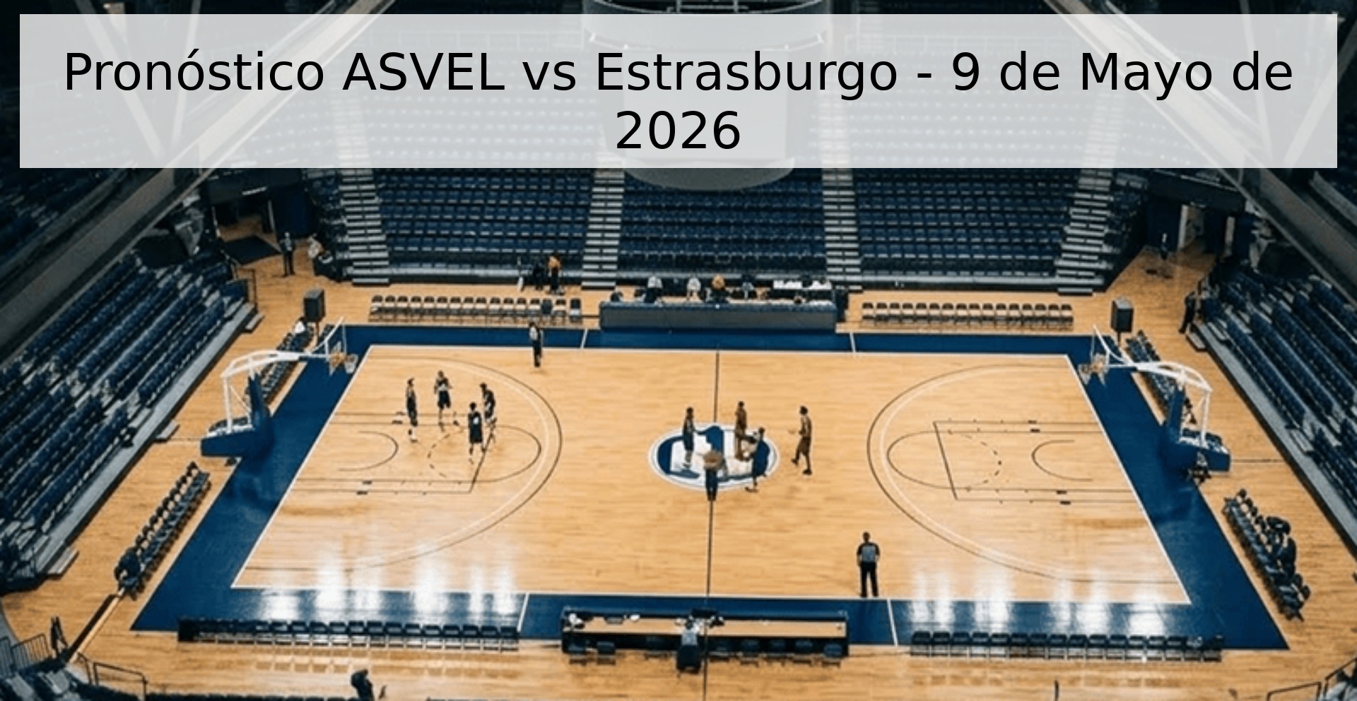Pronóstico ASVEL vs Estrasburgo - 9 de Mayo de 2026 Pronóstico ASVEL vs Estrasburgo - 9 de Mayo de 2026