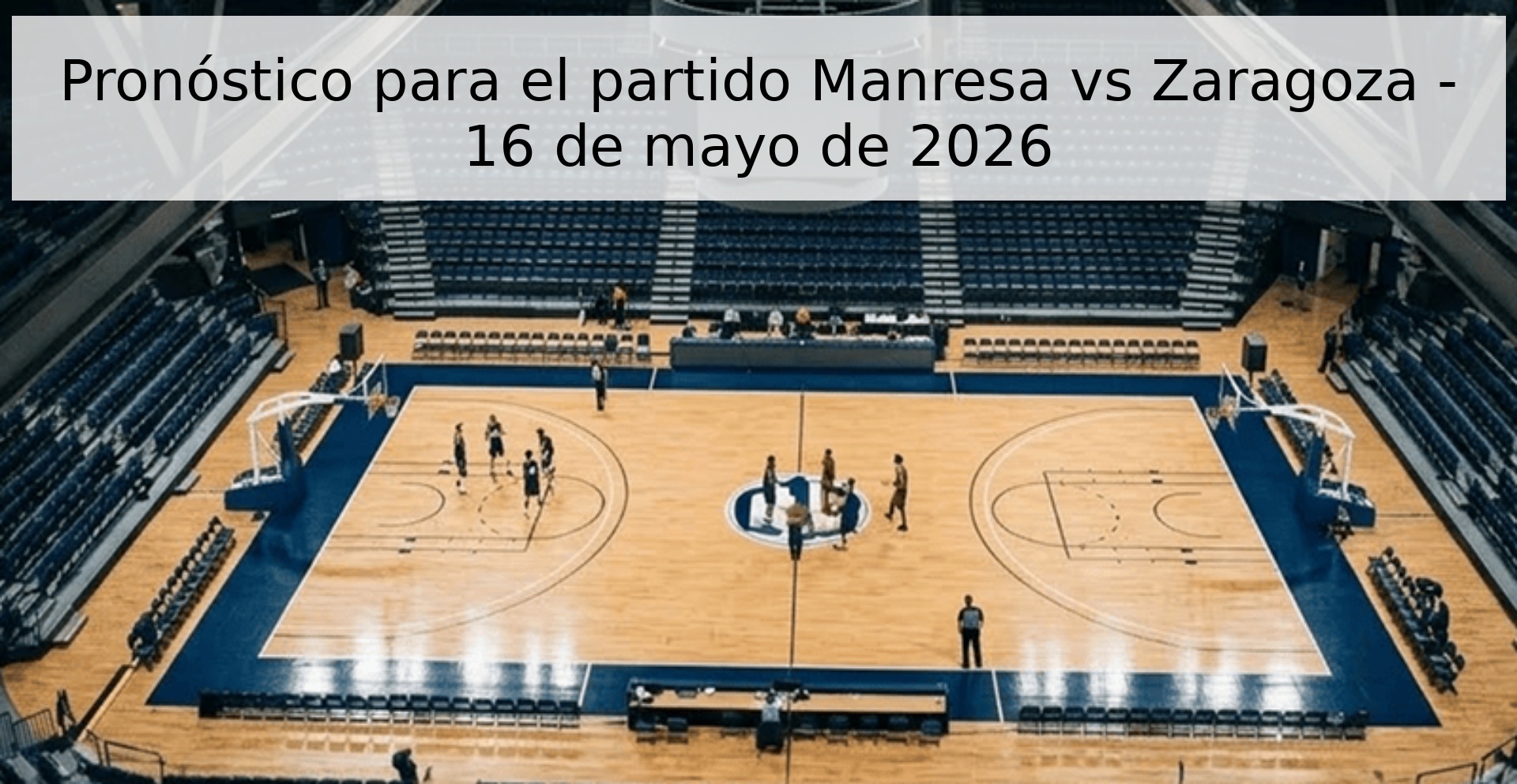 Pronóstico para el partido Manresa vs Zaragoza - 16 de mayo de 2026