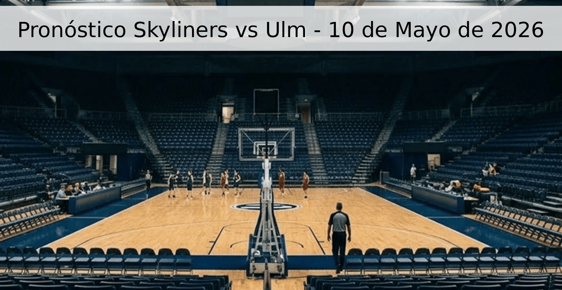 Pronóstico Skyliners vs Ulm - 10 de Mayo de 2026