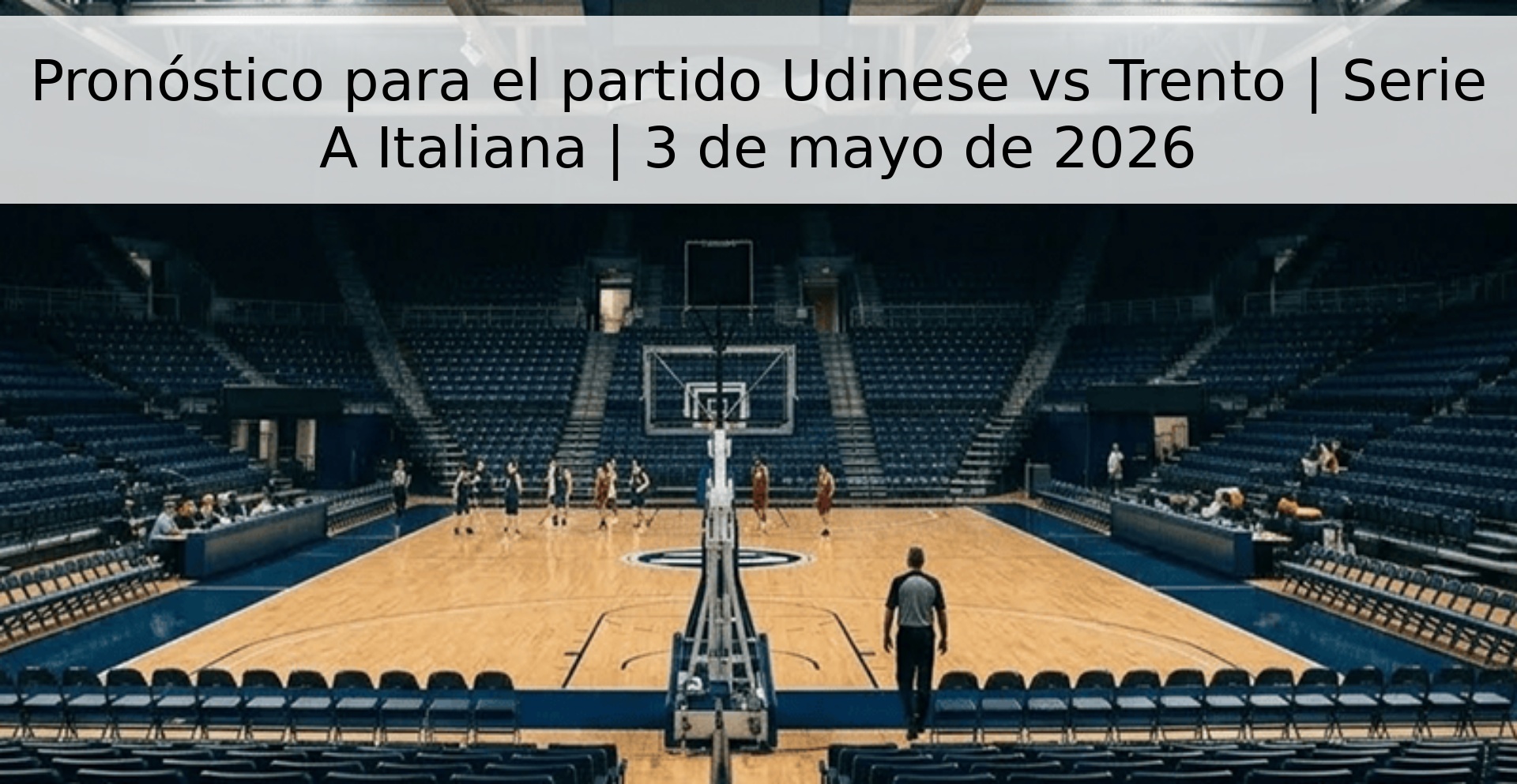 Pronóstico para el partido Udinese vs Trento | Serie A Italiana | 3 de mayo de 2026