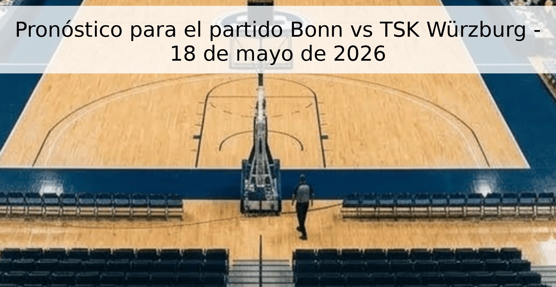 Pronóstico para el partido Bonn vs TSK Würzburg - 18 de mayo de 2026