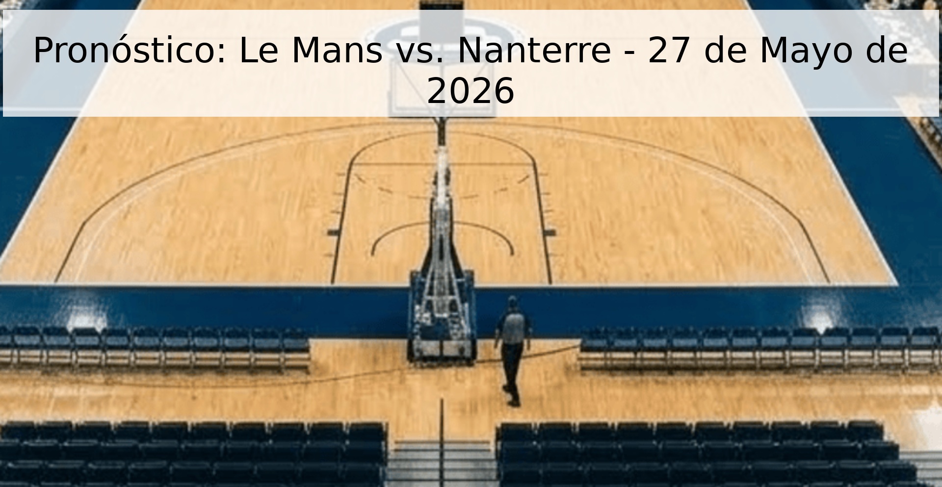 Pronóstico: Le Mans vs. Nanterre - 27 de Mayo de 2026