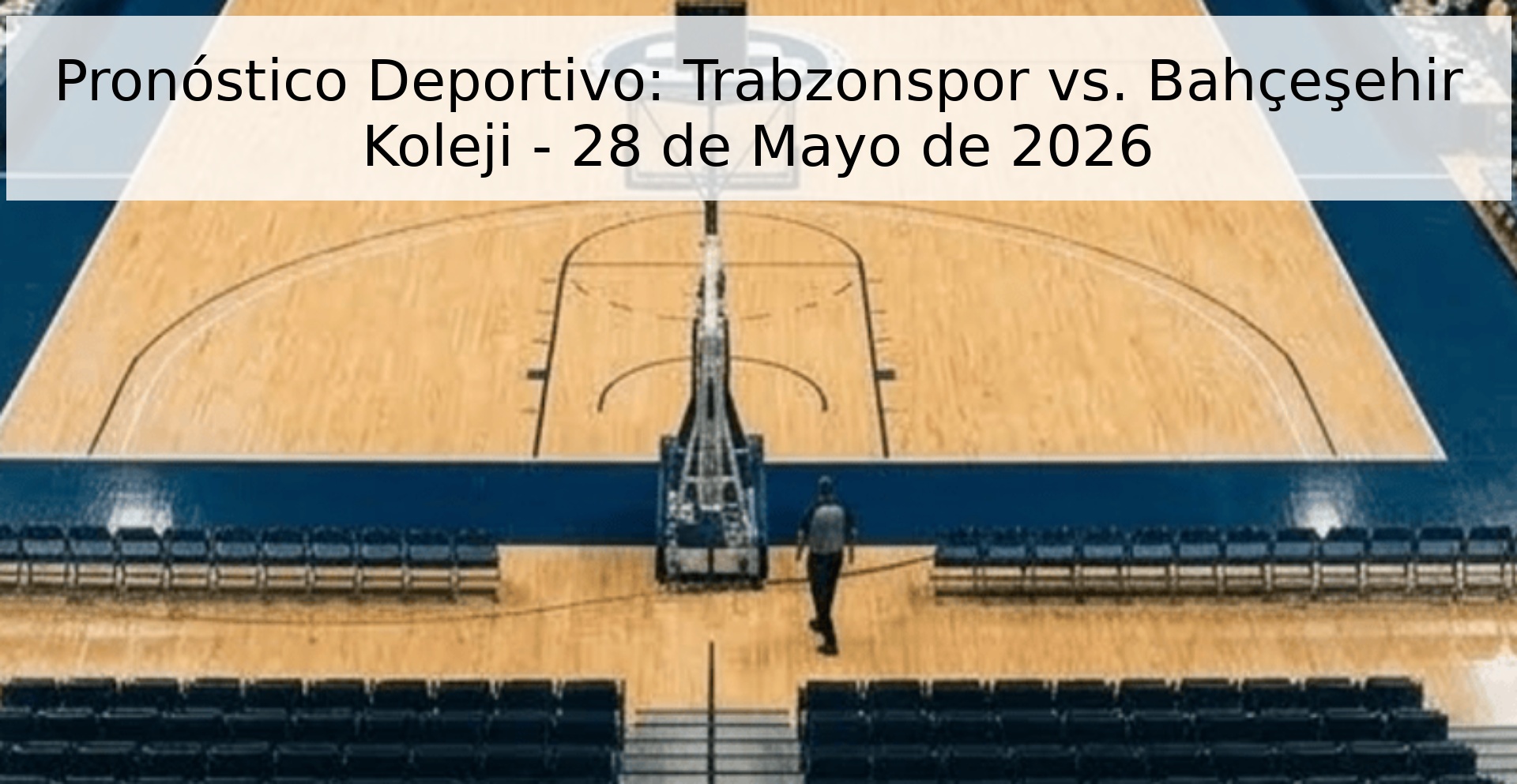 Pronóstico Deportivo: Trabzonspor vs. Bahçeşehir Koleji - 28 de Mayo de 2026 Pronóstico Deportivo: Trabzonspor vs. Bahçeşehir Koleji - 28 de Mayo de 2026