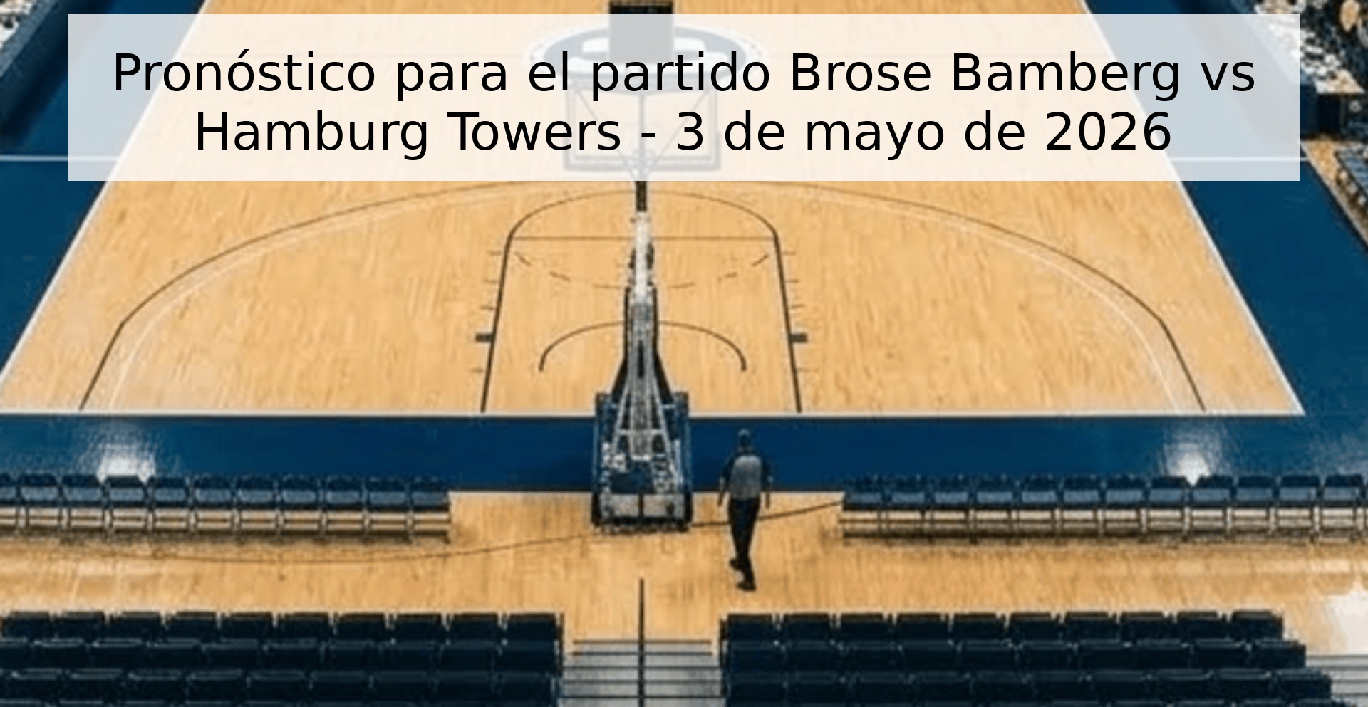 Pronóstico para el partido Brose Bamberg vs Hamburg Towers - 3 de mayo de 2026 Pronóstico para el partido Brose Bamberg vs Hamburg Towers - 3 de mayo de 2026