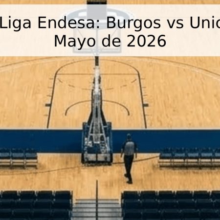Pronóstico Liga Endesa: Burgos vs Unicaja – 14 de Mayo de 2026