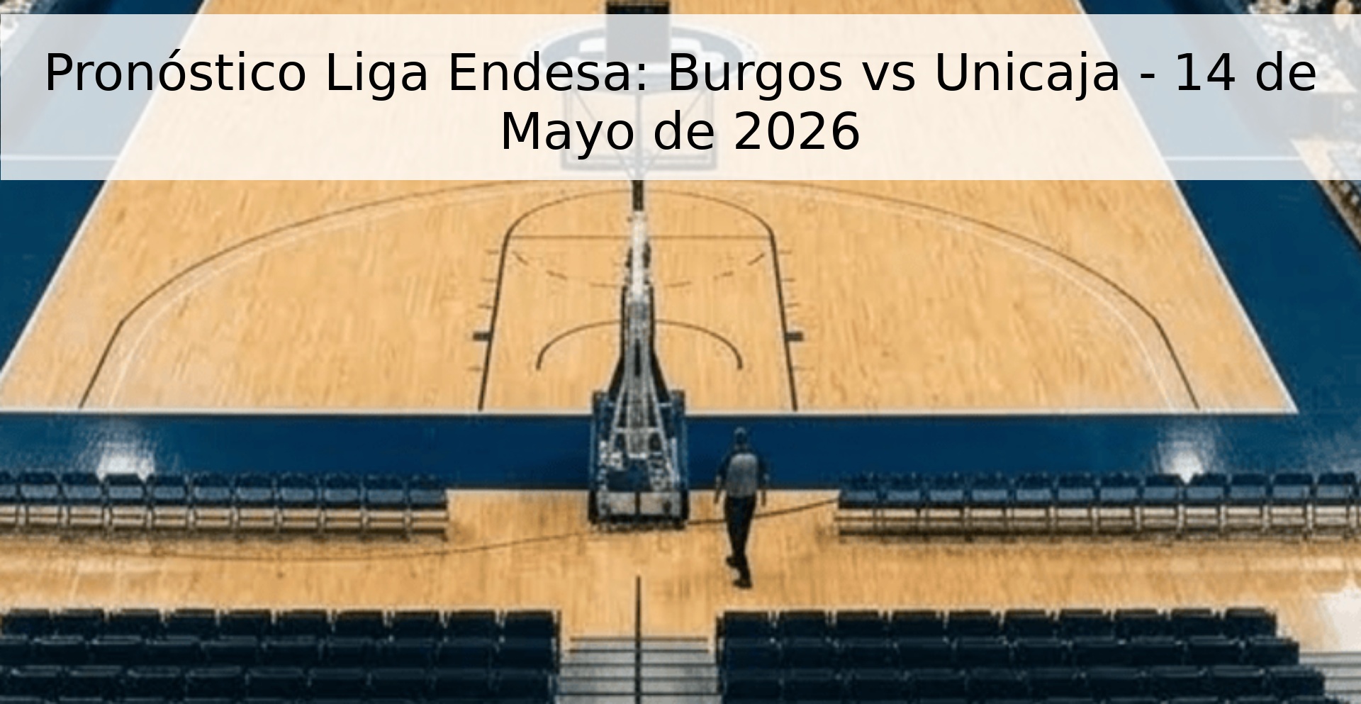 Pronóstico Liga Endesa: Burgos vs Unicaja - 14 de Mayo de 2026