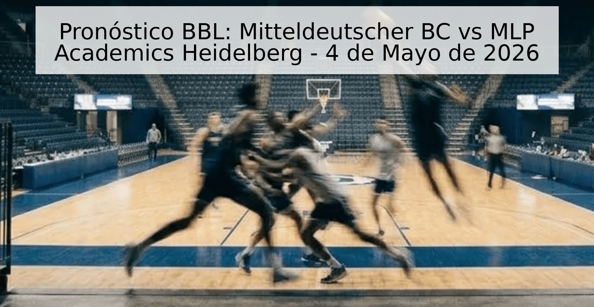 Pronóstico BBL: Mitteldeutscher BC vs MLP Academics Heidelberg - 4 de Mayo de 2026