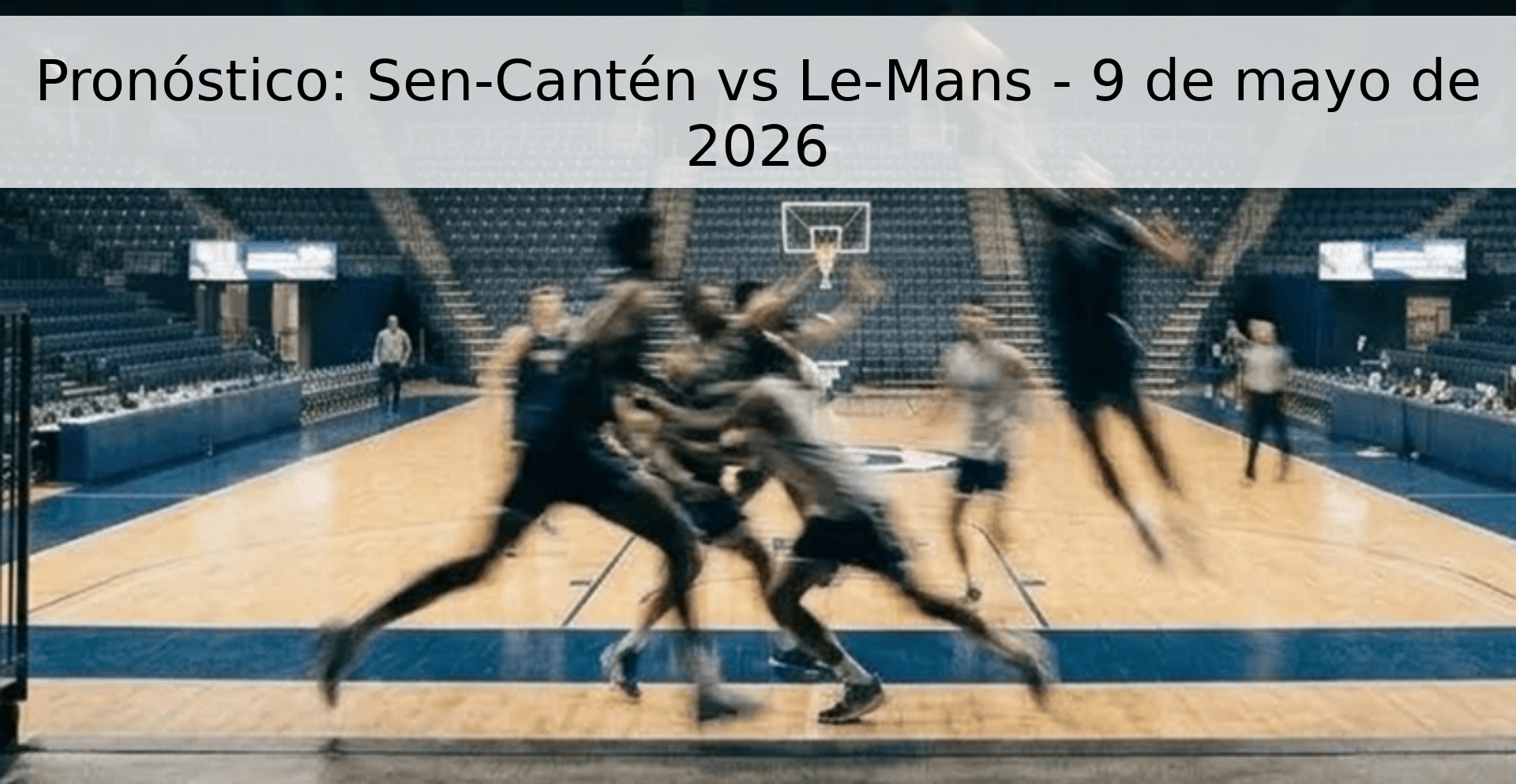 Pronóstico: Sen-Cantén vs Le-Mans - 9 de mayo de 2026 Pronóstico: Sen-Cantén vs Le-Mans - 9 de mayo de 2026