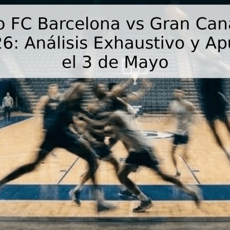 Pronóstico FC Barcelona vs Gran Canaria – Liga Endesa 2026: Análisis Exhaustivo y Apuestas para el 3 de Mayo