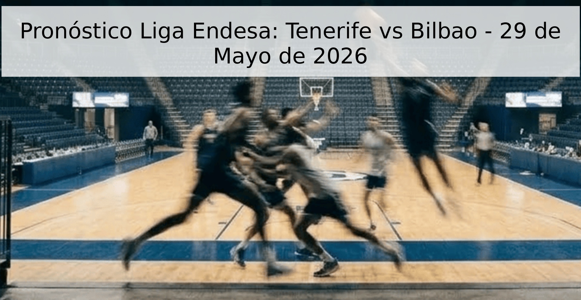 Pronóstico Liga Endesa: Tenerife vs Bilbao - 29 de Mayo de 2026