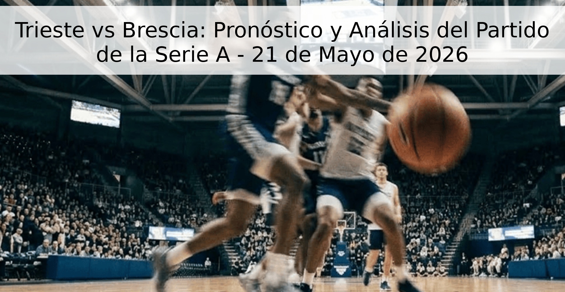 Trieste vs Brescia: Pronóstico y Análisis del Partido de la Serie A - 21 de Mayo de 2026