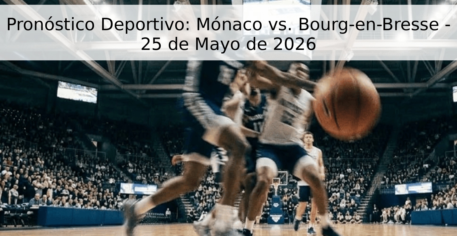 Pronóstico Deportivo: Mónaco vs. Bourg-en-Bresse - 25 de Mayo de 2026
