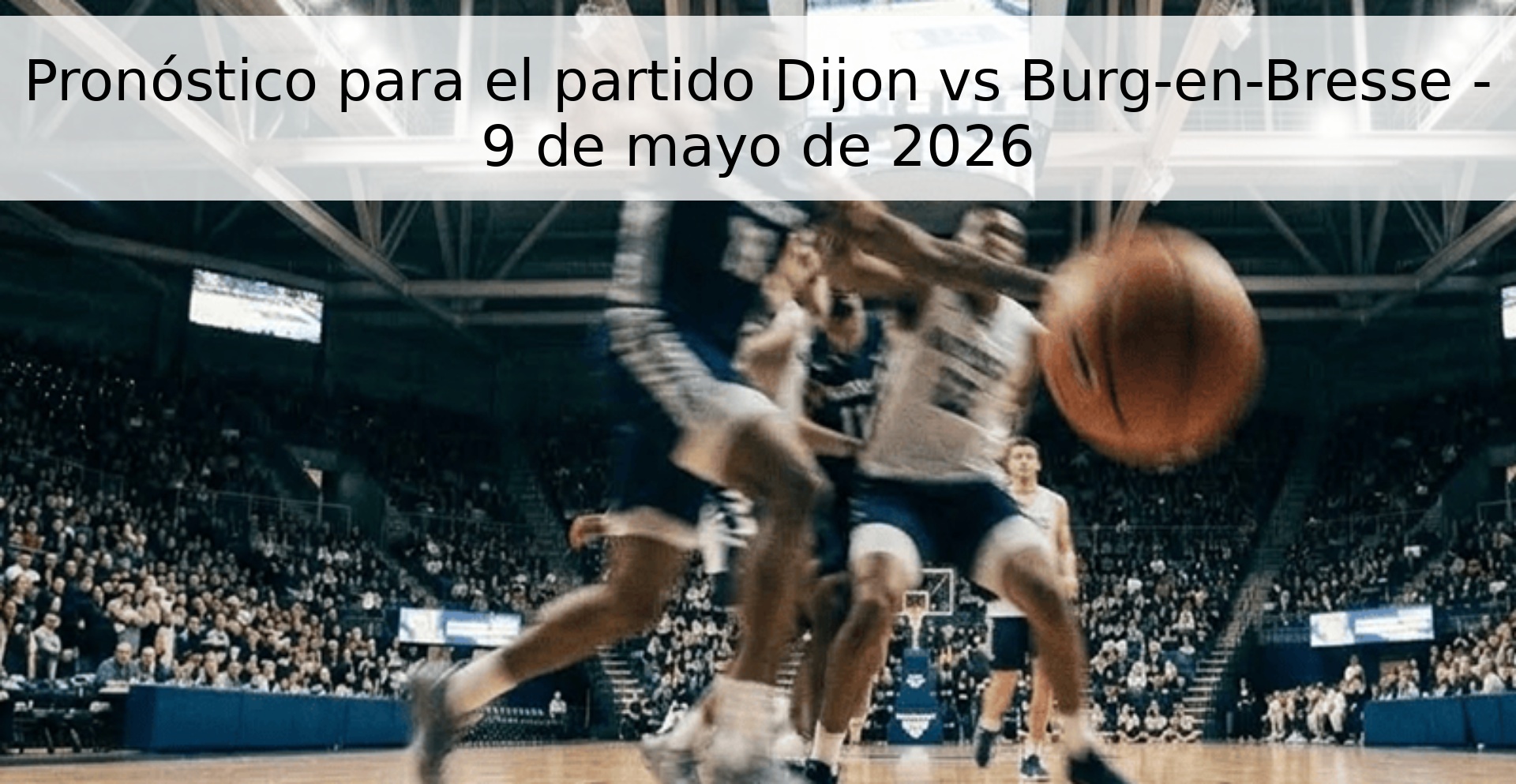 Pronóstico para el partido Dijon vs Burg-en-Bresse - 9 de mayo de 2026 Pronóstico para el partido Dijon vs Burg-en-Bresse - 9 de mayo de 2026