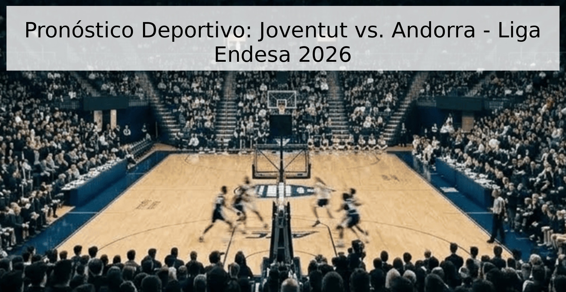 Pronóstico Deportivo: Joventut vs. Andorra - Liga Endesa 2026