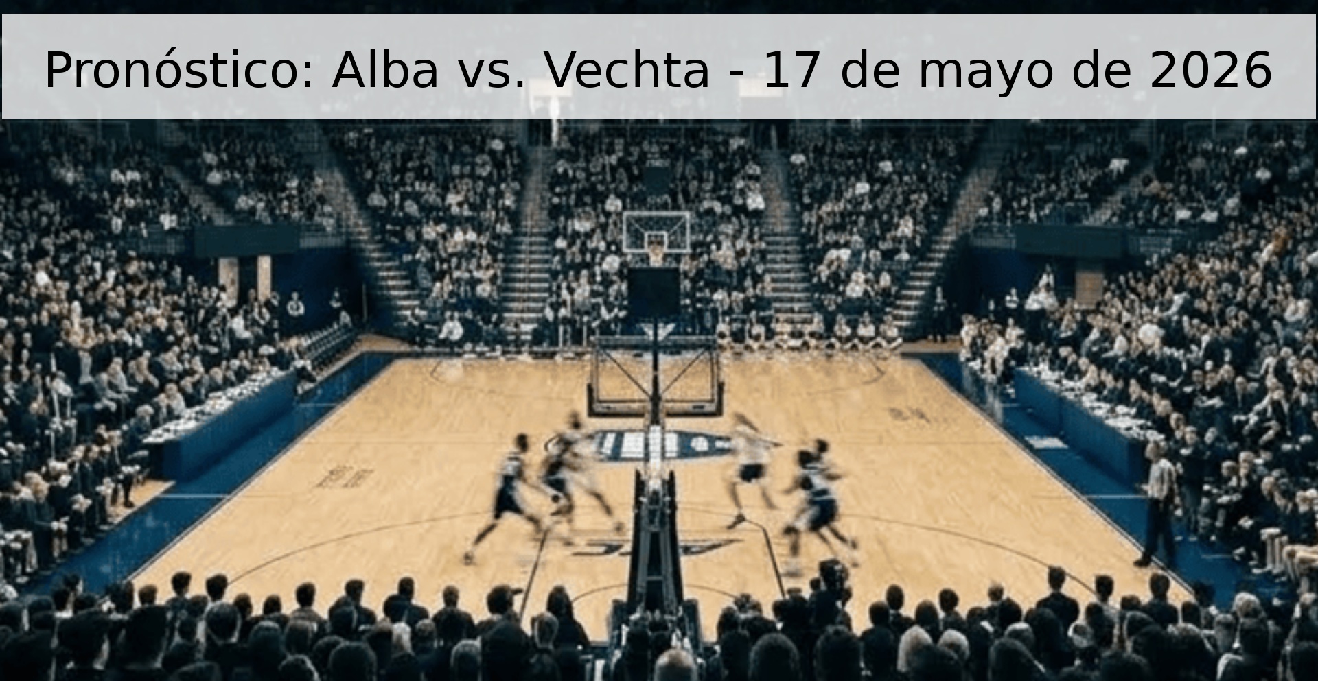Pronóstico: Alba vs. Vechta - 17 de mayo de 2026 Pronóstico: Alba vs. Vechta - 17 de mayo de 2026