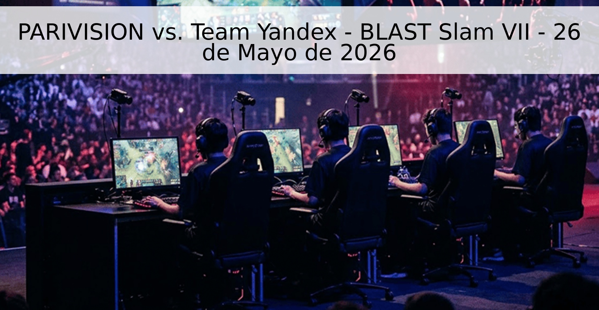 PARIVISION vs. Team Yandex - BLAST Slam VII - 26 de Mayo de 2026 PARIVISION vs. Team Yandex - BLAST Slam VII - 26 de Mayo de 2026