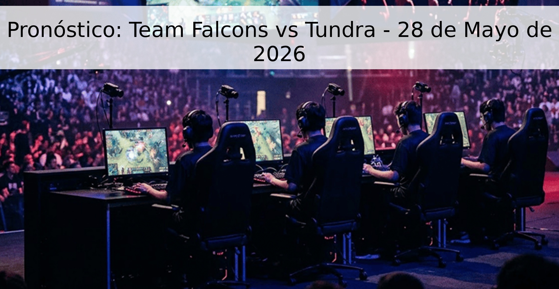 Pronóstico: Team Falcons vs Tundra - 28 de Mayo de 2026 Pronóstico: Team Falcons vs Tundra - 28 de Mayo de 2026