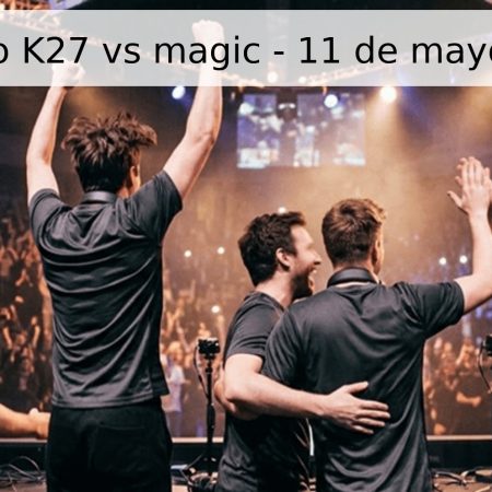 Pronóstico K27 vs magic – 11 de mayo de 2026