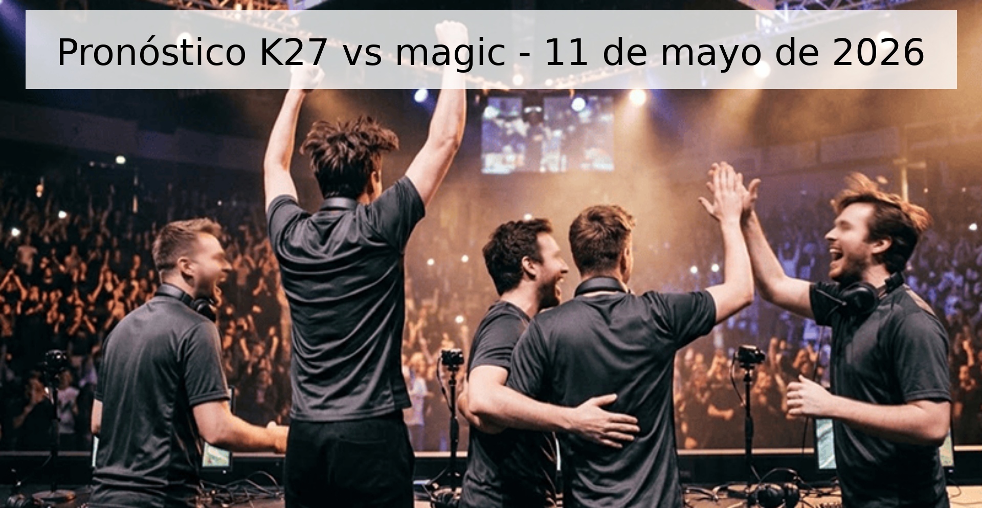 Pronóstico K27 vs magic - 11 de mayo de 2026 Pronóstico K27 vs magic - 11 de mayo de 2026