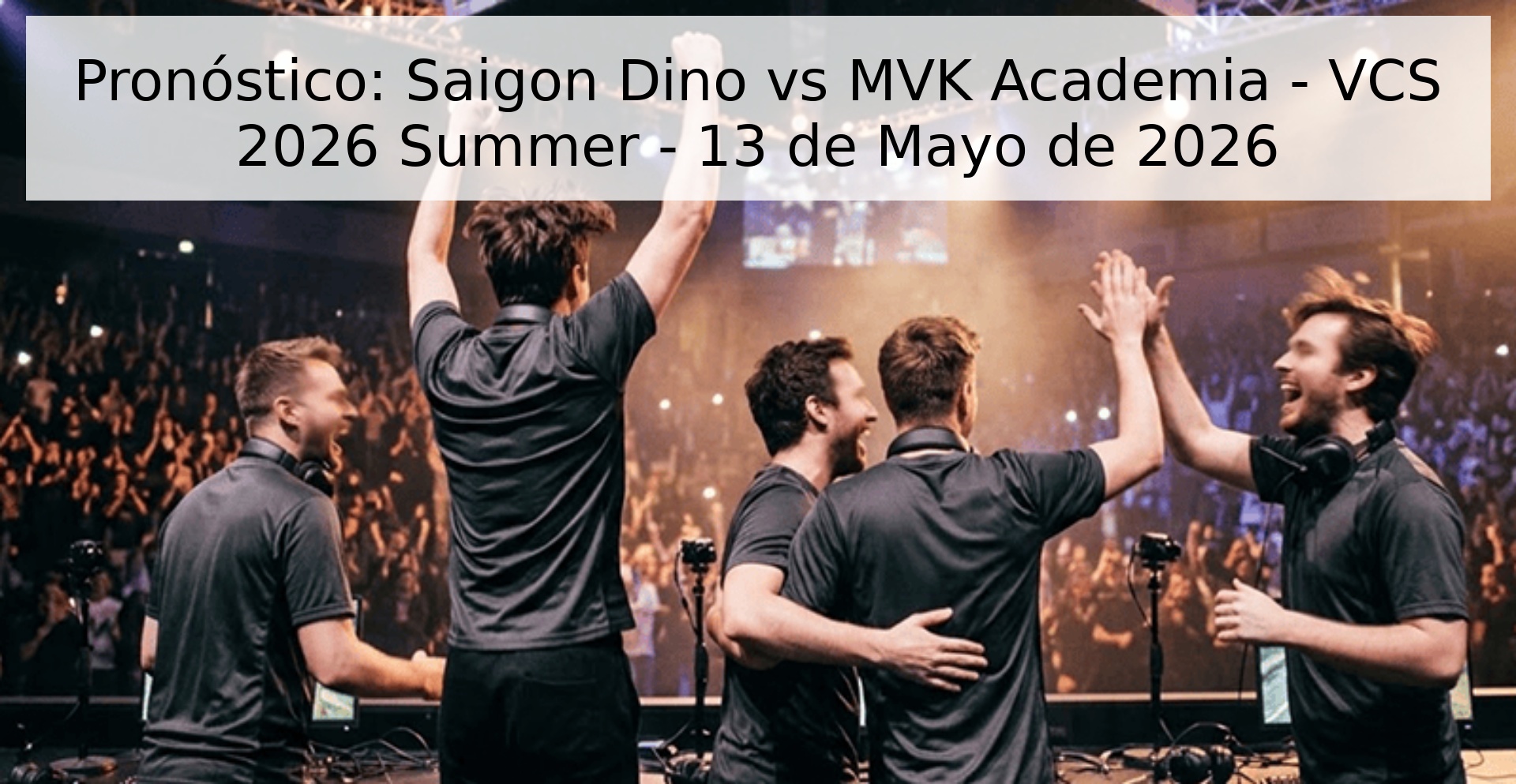 Pronóstico: Saigon Dino vs MVK Academia - VCS 2026 Summer - 13 de Mayo de 2026