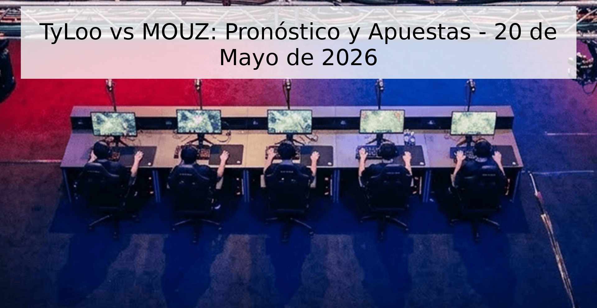 TyLoo vs MOUZ: Pronóstico y Apuestas - 20 de Mayo de 2026 TyLoo vs MOUZ: Pronóstico y Apuestas - 20 de Mayo de 2026