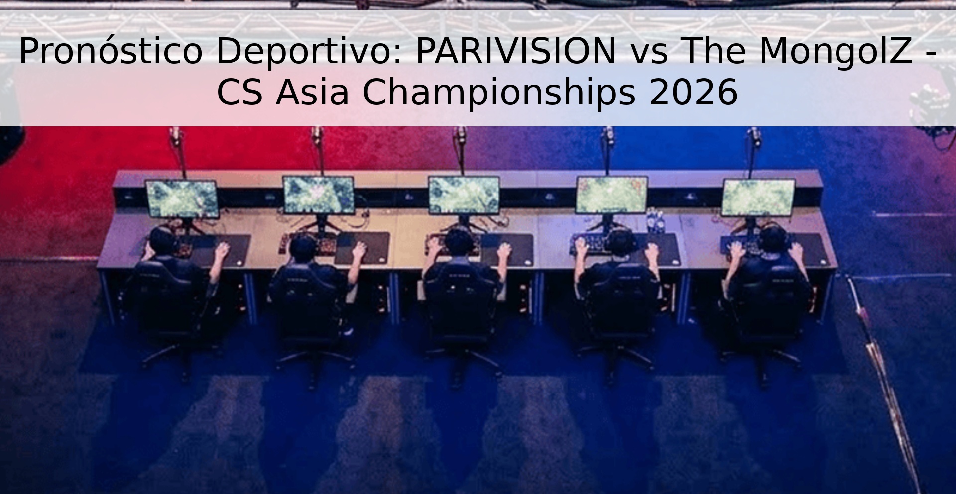 Pronóstico Deportivo: PARIVISION vs The MongolZ - CS Asia Championships 2026
