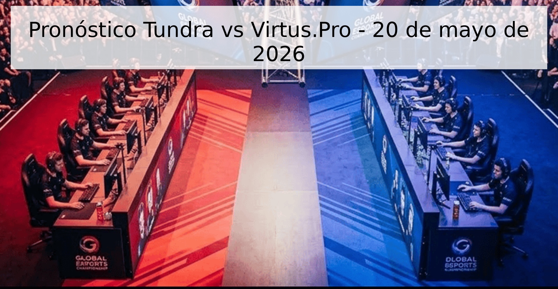 Pronóstico Tundra vs Virtus.Pro - 20 de mayo de 2026 Pronóstico Tundra vs Virtus.Pro - 20 de mayo de 2026