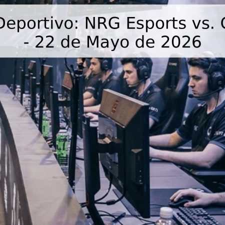 Pronóstico Deportivo: NRG Esports vs. CCG Esports – 22 de Mayo de 2026