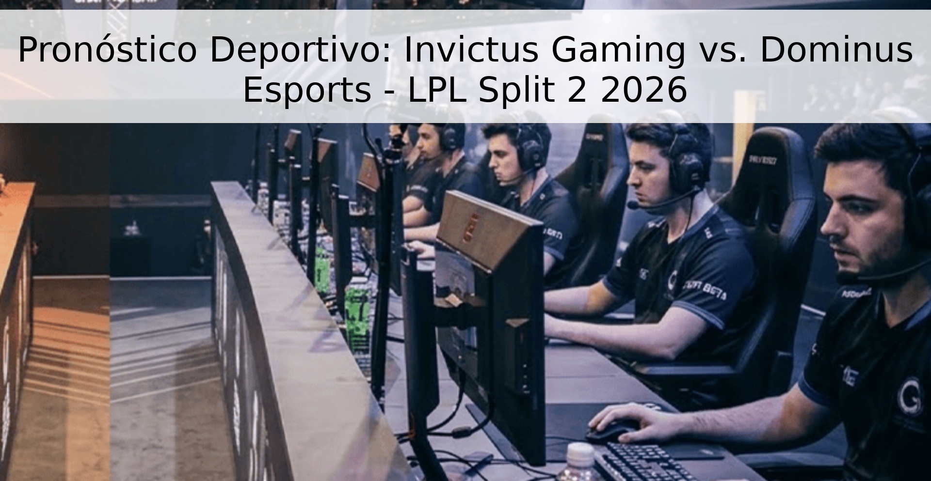 Pronóstico Deportivo: Invictus Gaming vs. Dominus Esports - LPL Split 2 2026