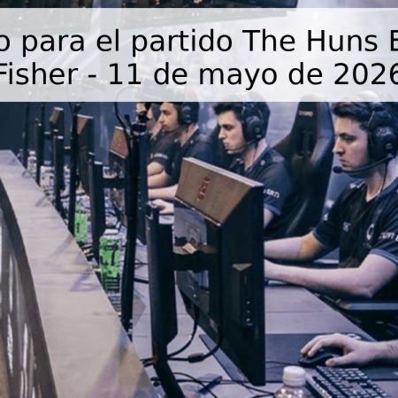 Pronóstico para el partido The Huns Esports vs Fisher – 11 de mayo de 2026