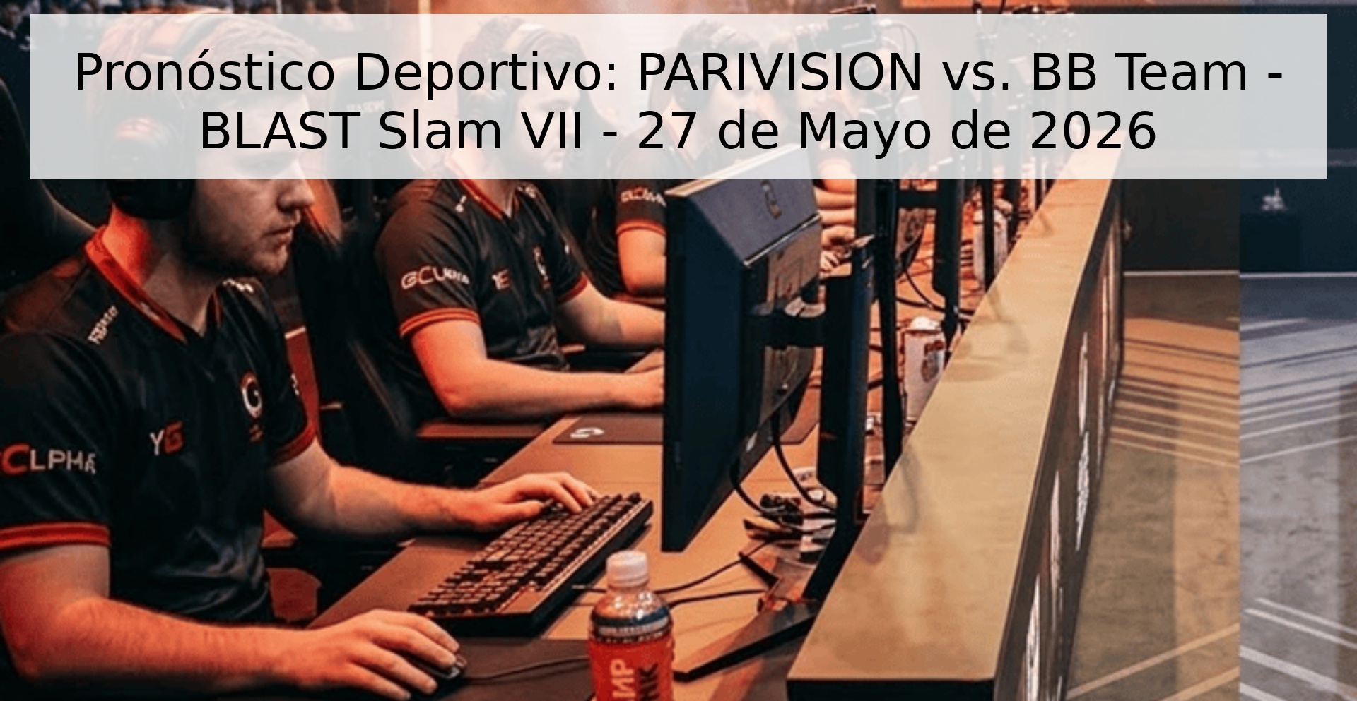 Pronóstico Deportivo: PARIVISION vs. BB Team - BLAST Slam VII - 27 de Mayo de 2026