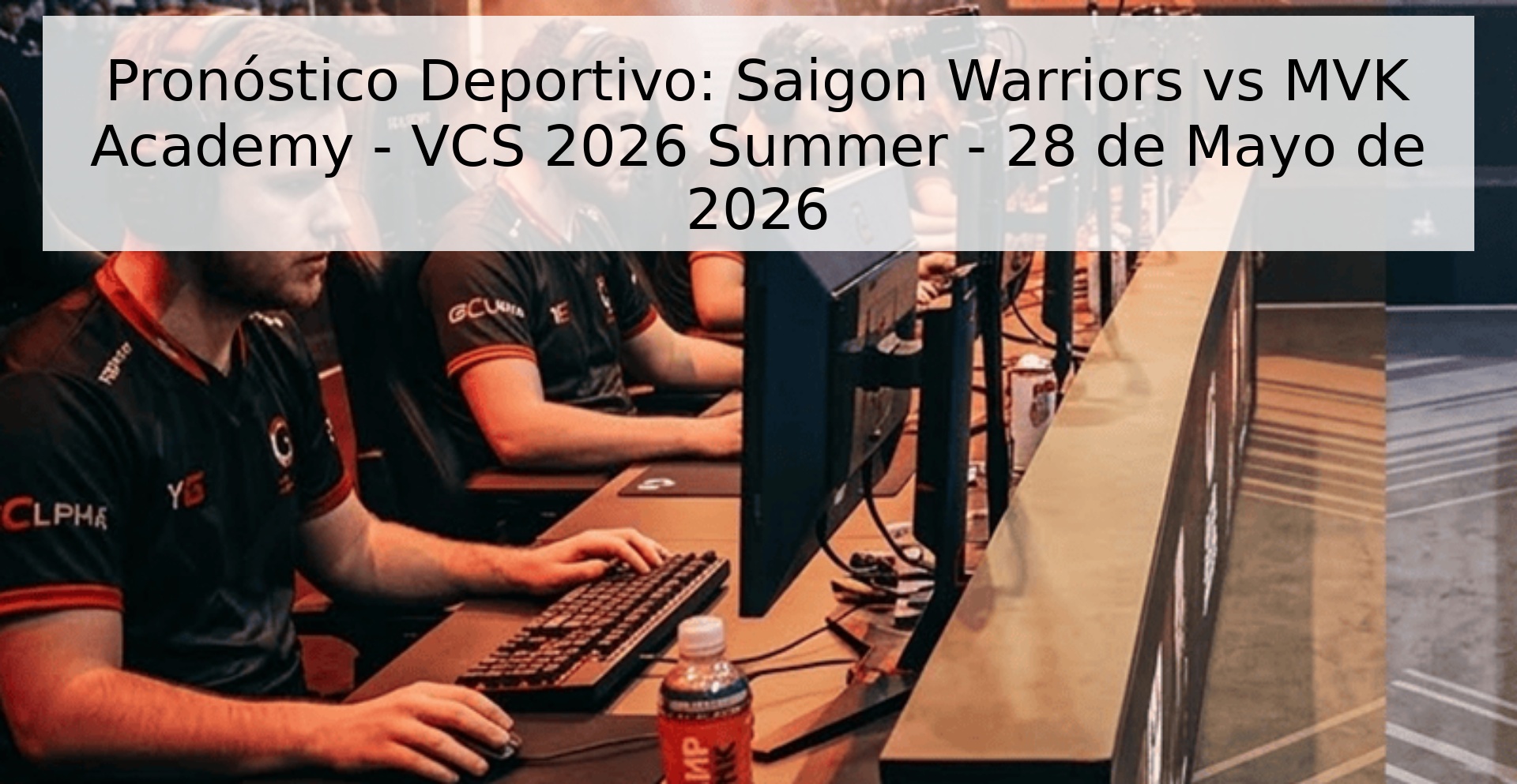 Pronóstico Deportivo: Saigon Warriors vs MVK Academy - VCS 2026 Summer - 28 de Mayo de 2026 Pronóstico Deportivo: Saigon Warriors vs MVK Academy - VCS 2026 Summer - 28 de Mayo de 2026