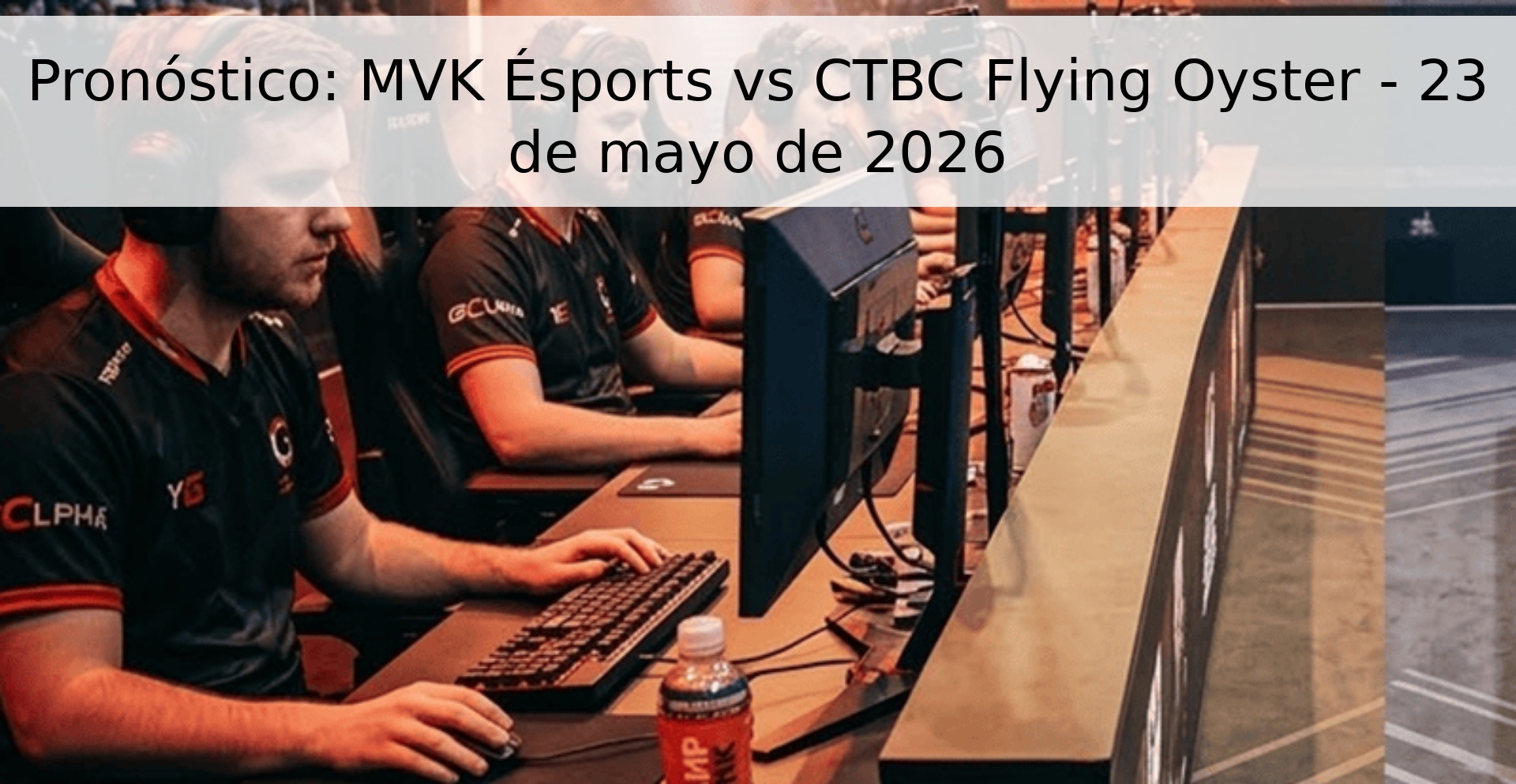 Pronóstico: MVK Ésports vs CTBC Flying Oyster - 23 de mayo de 2026