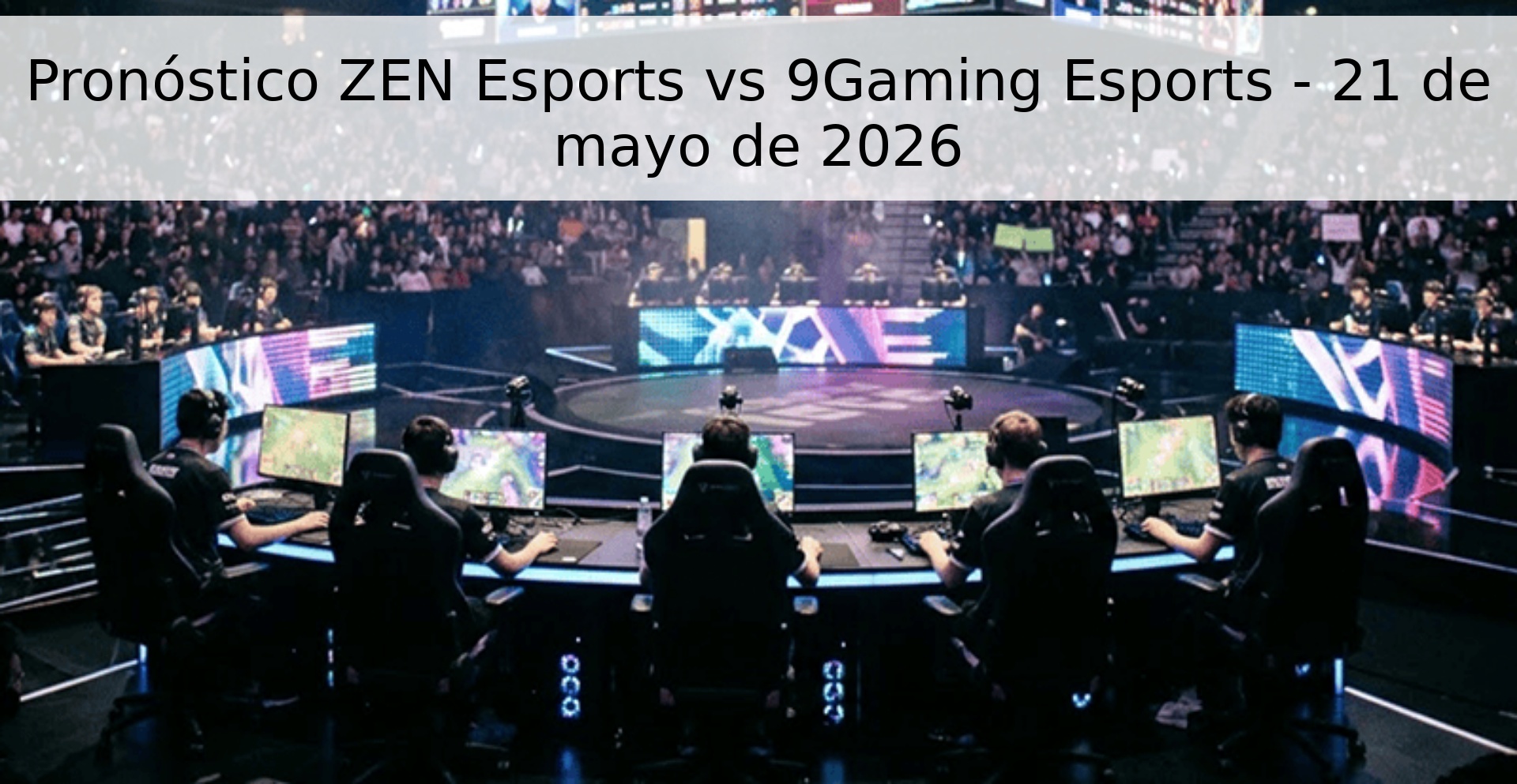 Pronóstico ZEN Esports vs 9Gaming Esports - 21 de mayo de 2026