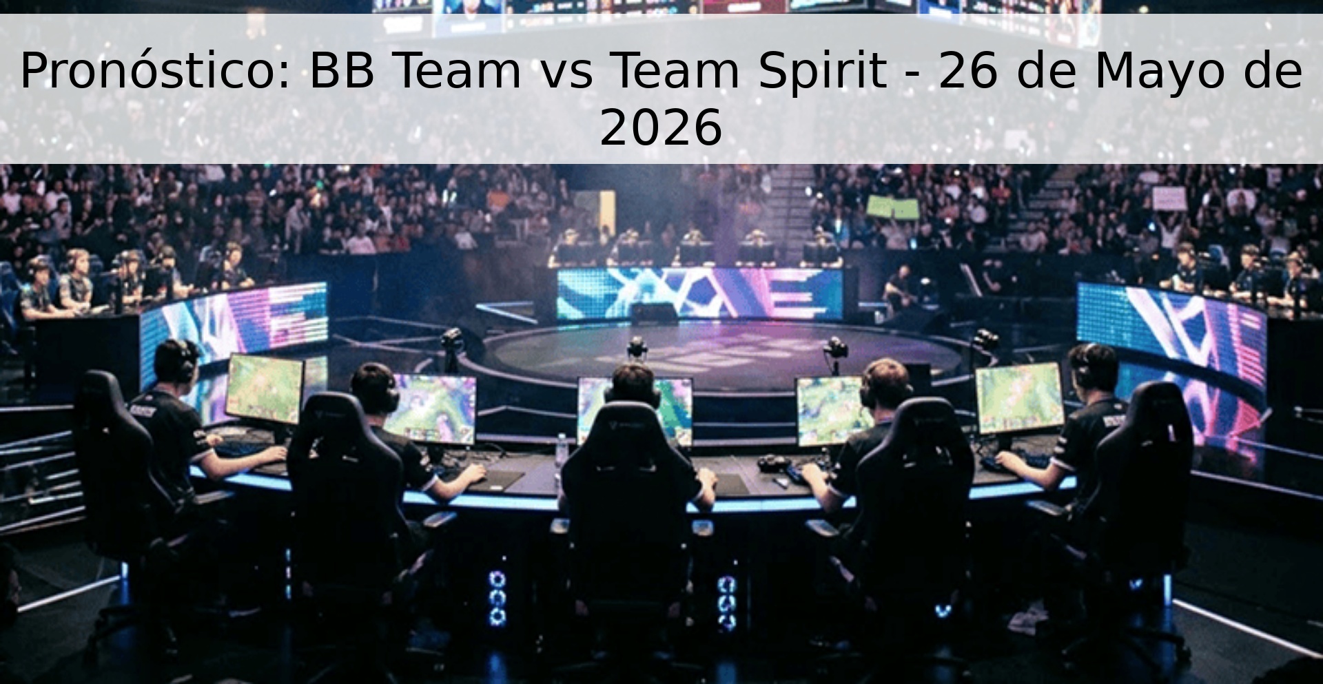 Pronóstico: BB Team vs Team Spirit - 26 de Mayo de 2026