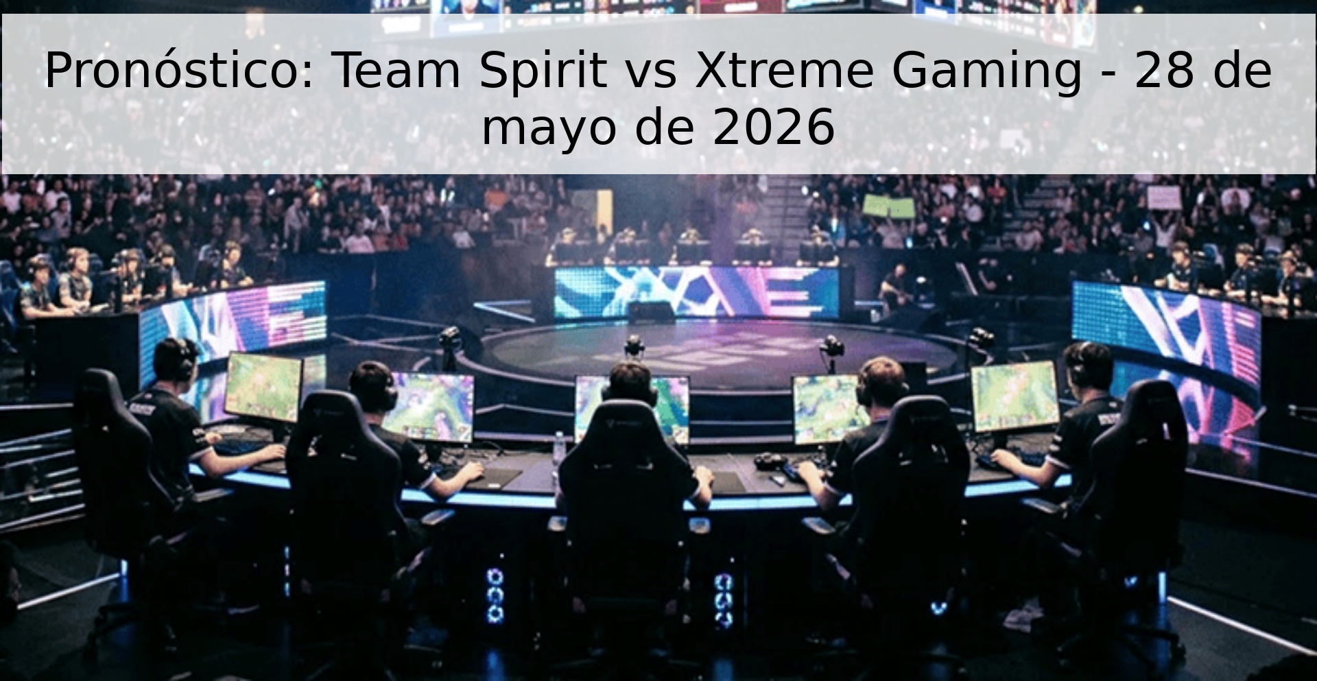 Pronóstico: Team Spirit vs Xtreme Gaming - 28 de mayo de 2026