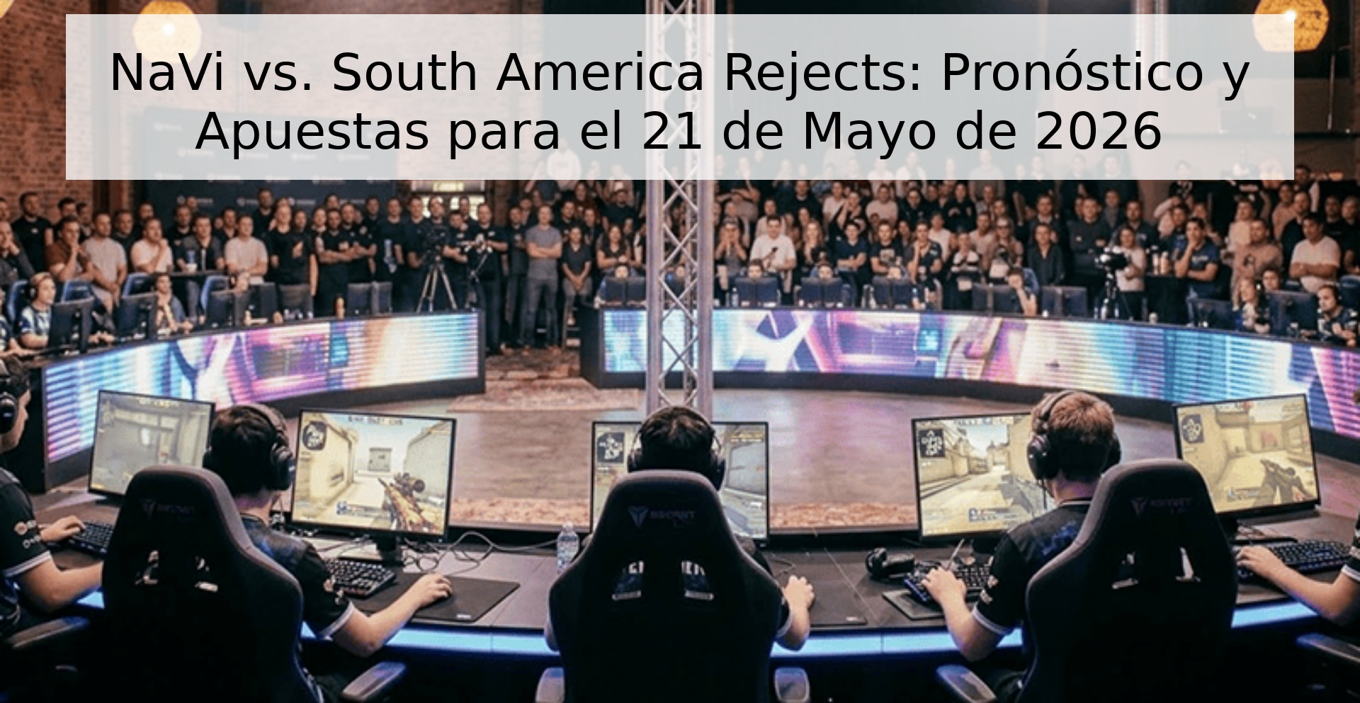 NaVi vs. South America Rejects: Pronóstico y Apuestas para el 21 de Mayo de 2026