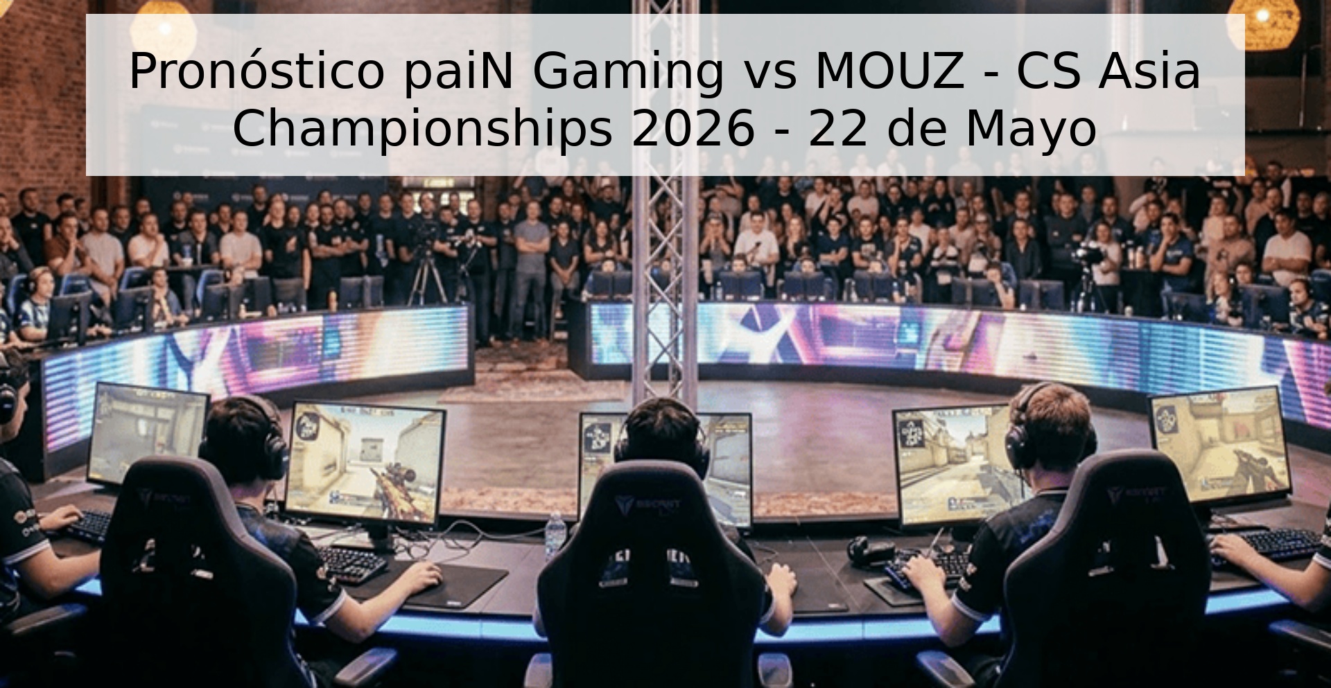 Pronóstico paiN Gaming vs MOUZ - CS Asia Championships 2026 - 22 de Mayo