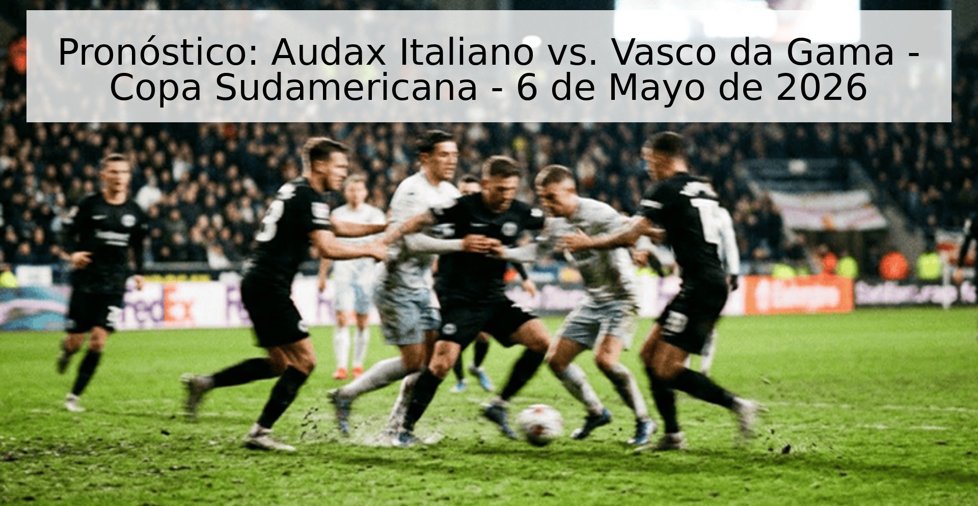 Pronóstico: Audax Italiano vs. Vasco da Gama - Copa Sudamericana - 6 de Mayo de 2026