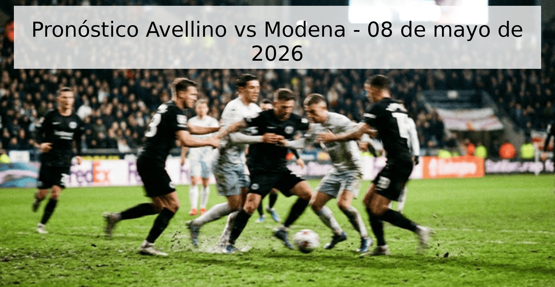 Pronóstico Avellino vs Modena - 08 de mayo de 2026 Pronóstico Avellino vs Modena - 08 de mayo de 2026